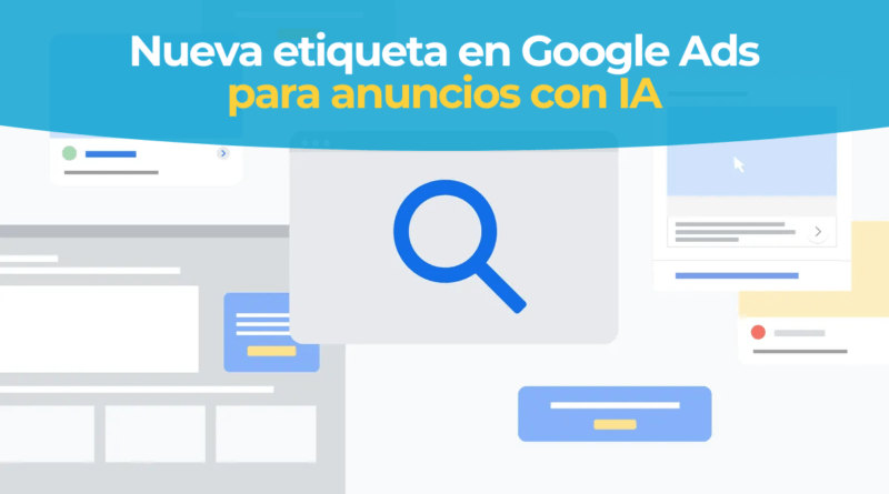 Transparencia de IA en Google Ads con la etiqueta "creado con IA"