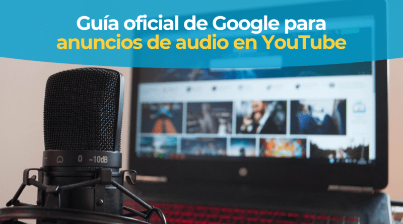Guía oficial de Google para anuncios de audio en YouTube