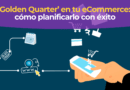 Golden Quarter en eCommerce con las fechas clave del Q4